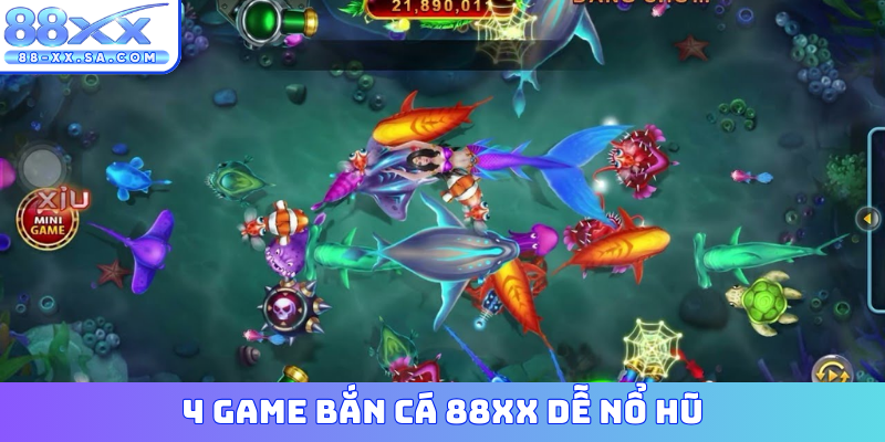 4 game bắn cá 88XX dễ nổ hũ